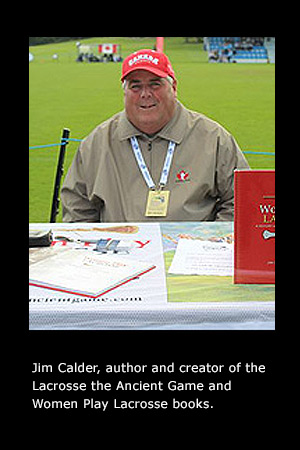 Jim Calder author and creator of Lacrosse the Ancinet Game and Women Play Lacrosse books.