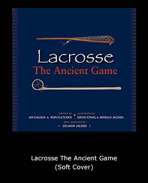 Lacrosse the Ancient Game - Soft Cover