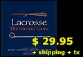 Lacrosse the Ancient Game